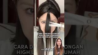 Cara Dapetin Potongan High Layers Di Rumah Ala Douyin Anti Gagal