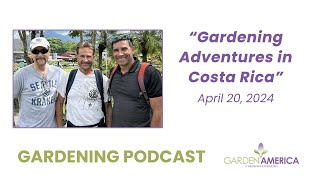 Gardening Adventures in Costa Rica - Garden America Podcasts & Radio Show [4.27.24]