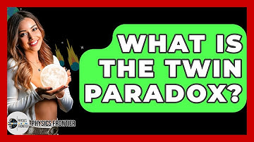 What Is The Twin Paradox? - Physics Frontier