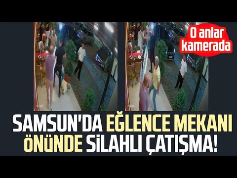 Samsun'da eğlence mekanı önünde silahlı çatışma! O anlar kamerada