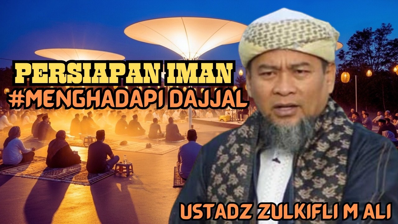 Persiapan Menghadapi Dajjal | Nasihat Penting Ustadz Zulkifli Muhammad Ali