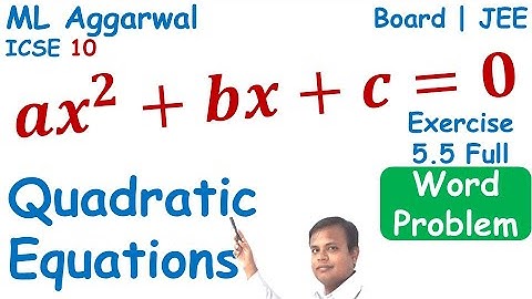 5 QUADRATIC EQUATIONS | Full Exercise 5.5 | Class 10 Maths ML Aggarwal Solutions ICSE 2021