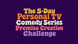 Welcome to the 5-Day Personal TV Comedy Series Premise Creation Challenge