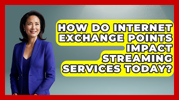 How Do Internet Exchange Points Impact Streaming Services Today?