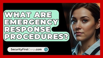 What Are Emergency Response Procedures? - SecurityFirstCorp.com