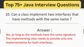 Top 75 Java Interview  - Can a class implement two interfaces that have methods with same name ?