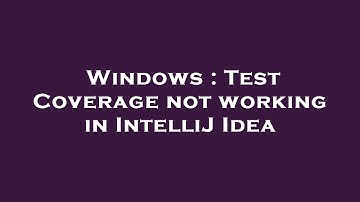 Windows : Test Coverage not working in IntelliJ Idea