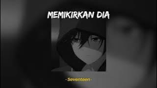 Memikirkan Dia - Seventeen (Speed Up, Reverb)