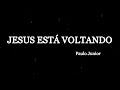 Jesus Está Voltando! - Paulo Junior