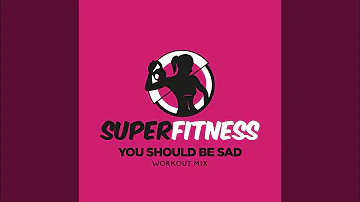 You Should Be Sad (Workout Mix 132 bpm)