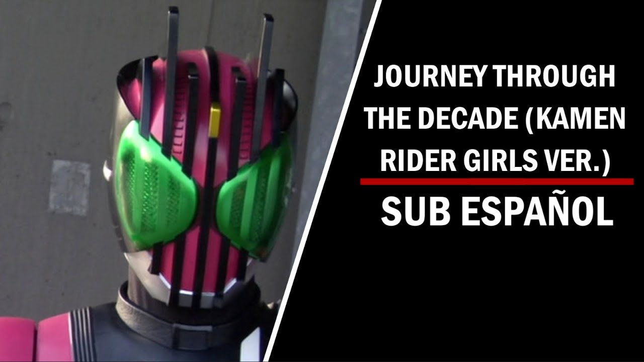 JOURNEY THROUGH THE DECADE-Kamen Rider Decade opening KAMEN RIDER GIRLS VER. (sub español)