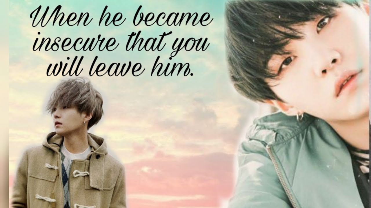 Yoongi ff - When he became insecure that you will leave him. Birthday Special.