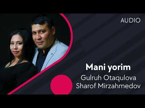 Gulruh Otaqulova va Sharof Mirzahmedov — Mani yorim | Гулрух ва Шароф — Мани ёрим (AUDIO)