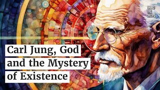 Carl Jung on God and the Mystery of Existence