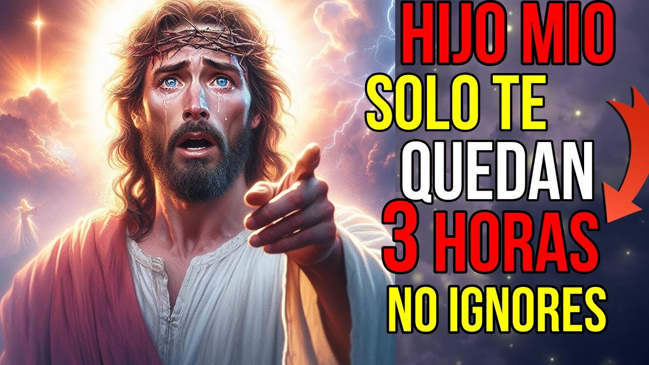 Dios Dice: Sólo TE QUEDAN 3 HORAS No Me IGNORES | Mensaje de Dios hoy ...