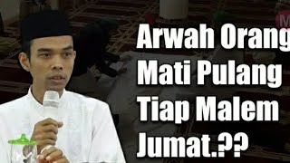 ARWAH AKAN PULANG KE RUMAH SETIAP MALAM JUMAT ? Apakah benar ? | ini jawaban Ustadz Abdul Somad