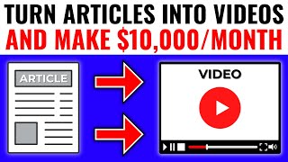 Turn Articles into Videos &amp; Make Money FAST ($10,000/m Side Hustle)