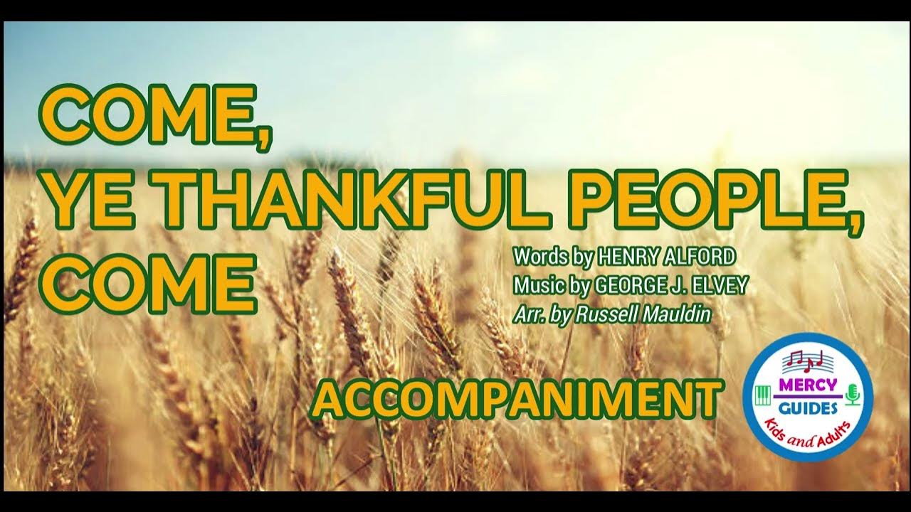 Come, Ye Thankful People, Come - Accompaniment Come, Ye Thankful People, Come - Accompaniment