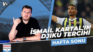 İsmail Kartal, Fenerbahçe'de Djiku çözümünü geç buldu | Sinan Yılmaz | Hafta Sonu