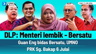 DLP: Menteri lembik - Bersatu | Guan Eng bidas Bersatu, UMNO | PRK Sg. Bakap 6 Julai
