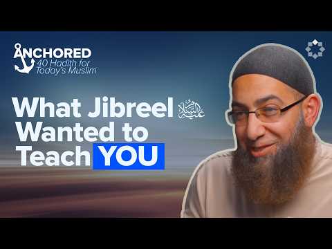 Your Faith Journey Must Start Here | Anchored Ep. 2 | Hadith #2 and #3 | Sh. Mohammad Elshinawy
