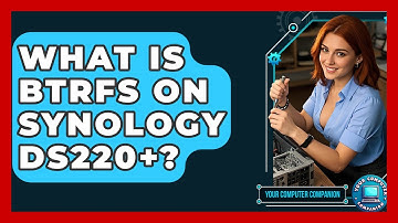What Is Btrfs On Synology DS220+? - Your Computer Companion
