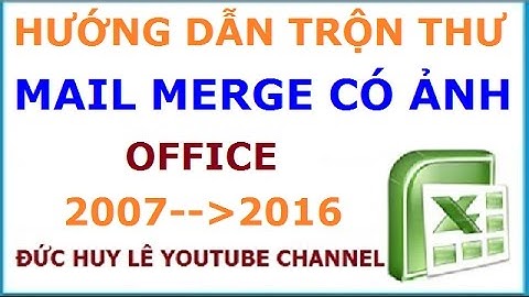 Hướng dẫn trộn thư Mail Merge có ảnh trong Word 2007, 2010, 2013, 2016