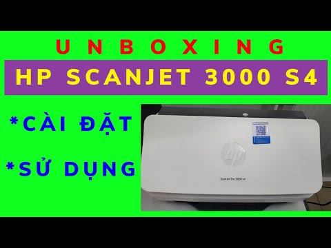 Unboxing và cài driver Hp Scanjet Pro 3000 S4, cách sử dụng và xử lý kẹt giấy, bị sọc đen khi scan