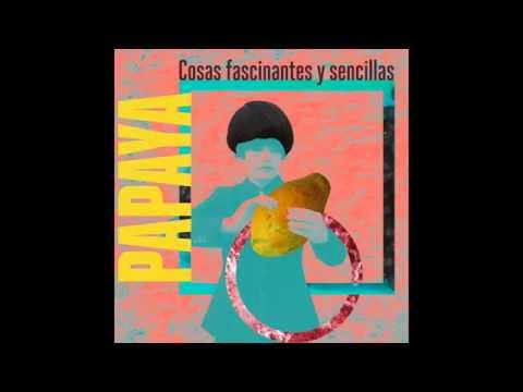 PAPAYA.- Cosas Fascinantes y Sencillas [Audio Oficial] Single