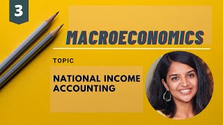 Introductory Macroeconomics | Lecture 3 | National Income Accounting