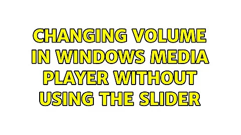 Changing volume in Windows Media Player without using the slider (3 Solutions!!)