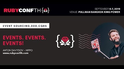 RubyConf TH 2019 - Events. Events. Events! by Anton Davydov.mp4