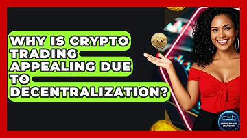 Why Is Crypto Trading Appealing Due To Decentralization? - Crypto Trading Strategists