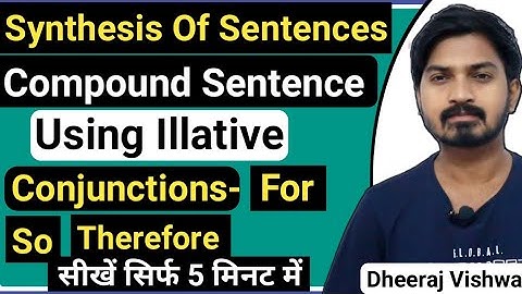 Synthesis Of Compound Sentence By Using Illative Conjunctions -So,  Therefore, For.