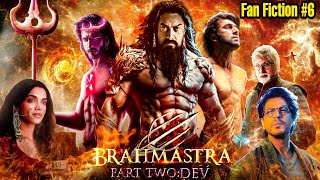 Brahmastra Part 2 Dev Fanmade Story | Fanfiction Story 6 | Filmy ZN