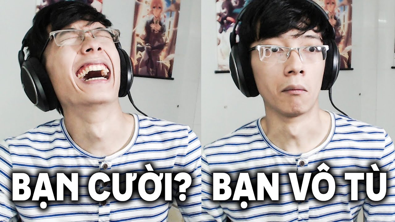 BẠN CƯỜI? BẠN VÔ TÙ. (100% không thể vượt qua)