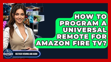How To Program A Universal Remote For Amazon Fire TV? - NextGen Viewing and Audio