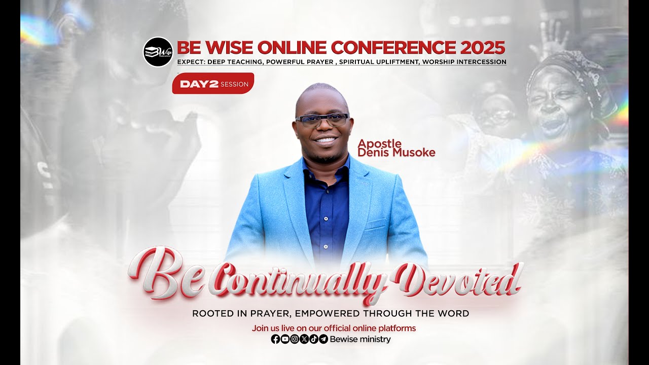 DAY 2  BE WISE ONLINE CONFERENCE 2025 || Be Continually Devoted ( Acts 6:4 ) | Ap. Denis Musoke