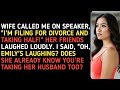 WIFE CALLED ME ON SPEAKER, "I'M FILING FOR DIVORCE AND TAKING HALF!" HER FRIENDS LAUGHED LOUDLY. 