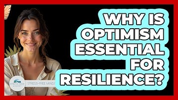 Why Is Optimism Essential For Resilience? - Stress Free Mindset