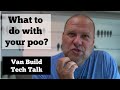 What to do with your poo!  Composting Toilet Van Build Tech Talk - E.10