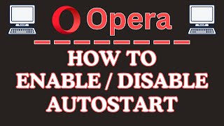 How To Enable or Disable Autostart in the Opera Web Browser on A PC (Step-by-Step Guide)