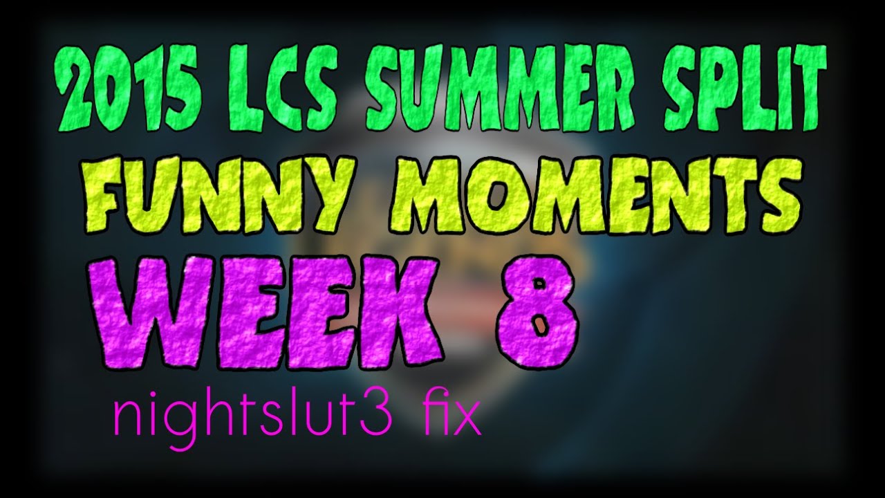 Week 8 Funny Moments | LCS 2015 Summer Split | nightslut3 fix