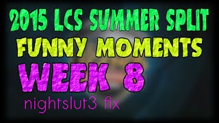 Week 8 Funny Moments | LCS 2015 Summer Split | nightslut3 fix