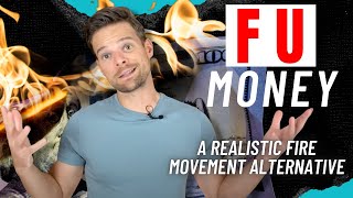 FU Money: A Realistic FIRE Movement Alternative