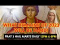 St Michael: WHAT REMAINS OF THE CALENDAR YEAR WILL BE HARD! Pray 3 Hail Marys DAILY at 12pm and 6pm!