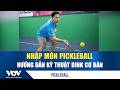 Nhập môn Pickleball: Hướng dẫn kỹ thuật Dink cơ bản | VOV