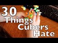 30 Things That Cubers Hate