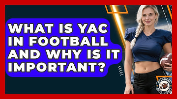 What Is YAC In Football And Why Is It Important? - Gridiron Data Digest