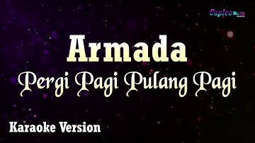 Armada - Pergi Pagi Pulang Pagi (Karaoke Version)